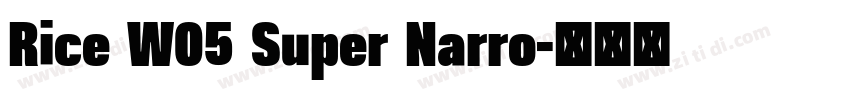 Rice W05 Super Narro字体转换 Rice W05 Super Narro字体转换